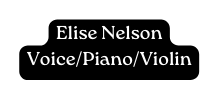 Elise Nelson Voice Piano Violin